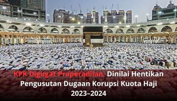 KPK Digugat Praperadilan, Dinilai Hentikan Pengusutan Dugaan Korupsi Kuota Haji 2023–2024